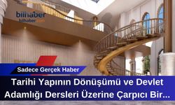 Tarihi Yapının Dönüşümü ve Devlet Adamlığı Dersleri Üzerine Çarpıcı Bir Analiz