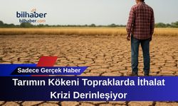 Tarımın Kökeni Topraklarda İthalat Krizi Derinleşiyor