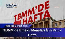 TBMM'de Emekli Maaşları İçin Kritik Hafta