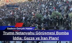 Trump Netanyahu Görüşmesi Bomba İddia: Gazze ve İran Planı!