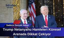 Trump Netanyahu Hamleleri Küresel Arenada Dikkat Çekiyor