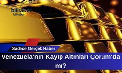 Venezuela'nın Kayıp Altınları Çorum'da mı?