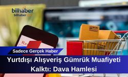 Yurtdışı Alışveriş Gümrük Muafiyeti Kalktı: Dava Hamlesi