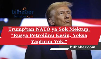 Trump'tan NATO'ya Şok Mektup: "Rusya Petrolünü Kesin, Yoksa Yaptırım Yok!"