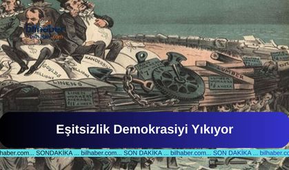 Eşitsizlik Demokrasiyi Yıkıyor