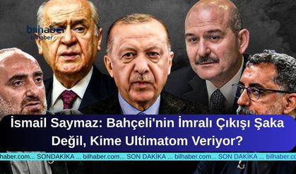 İsmail Saymaz: Bahçeli'nin İmralı Çıkışı Şaka Değil, Kime Ultimatom Veriyor?