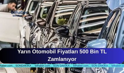 Yarın Otomobil Fiyatları 500 Bin TL Zamlanıyor