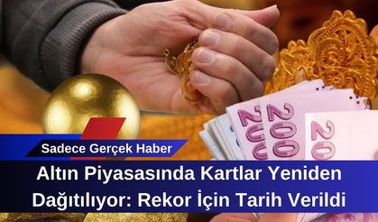 Altın Piyasasında Kartlar Yeniden Dağıtılıyor: Rekor İçin Tarih Verildi