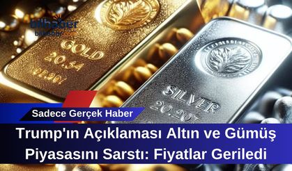 Trump'ın Açıklaması Altın ve Gümüş Piyasasını Sarstı: Fiyatlar Geriledi