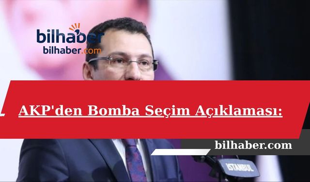 AKP'den Bomba Seçim Açıklaması