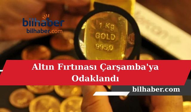 Altın Fırtınası Çarşamba'ya Odaklandı