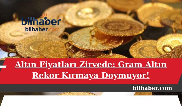 Gram Altın Rekor Kırmaya Doymuyor!