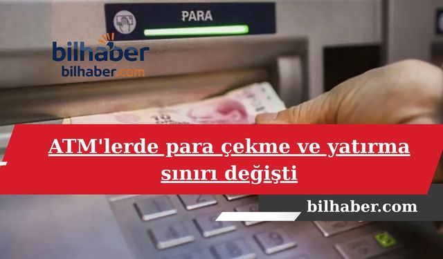 ATM’lerde Para Çekme ve Yatırma Limitleri Sarsıcı Şekilde Değişti