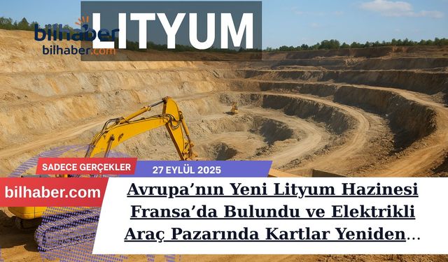 Avrupa’nın Yeni Lityum Hazinesi Fransa’da Bulundu ve Elektrikli Araç Pazarında Kartlar Yeniden Dağıtılıyor