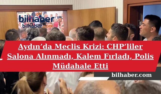 Aydın’da Meclis Krizi: CHP’liler Salona Alınmadı, Kalem Fırladı, Polis Müdahale Etti