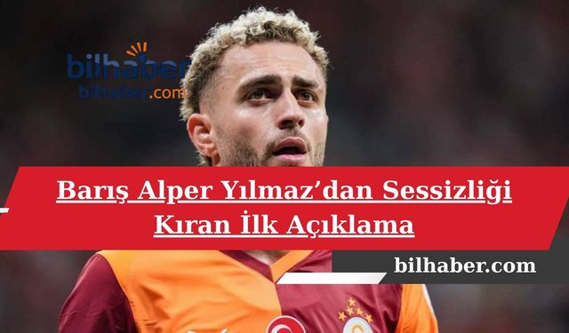 Barış Alper Yılmaz’dan Sessizliği Kıran İlk Açıklama