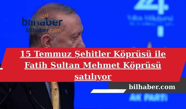Boğaziçi ve FSM Köprüleri Özelleştirme Fırtınasında!