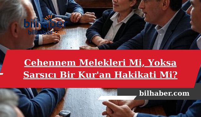Cehennem Melekleri Mi, Yoksa Sarsıcı Bir Kur'an Hakikati Mi?