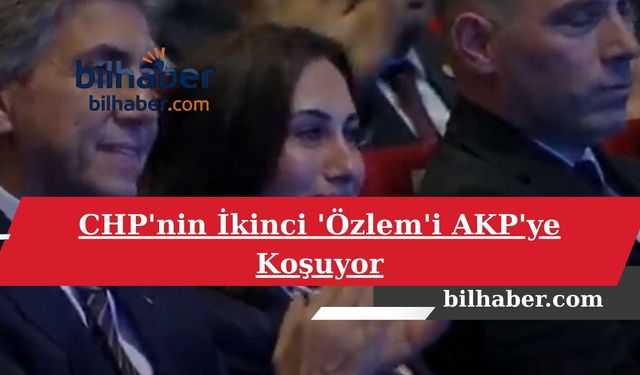 CHP'nin İkinci 'Özlem'i AKP'ye Koşuyor
