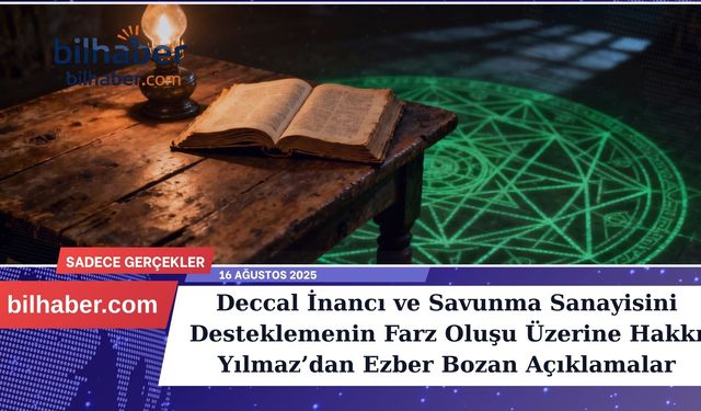 Deccal İnancı ve Savunma Sanayisini Desteklemenin Farz Oluşu Üzerine Hakkı Yılmaz’dan Ezber Bozan Açıklamalar