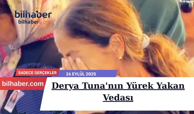 Derya Tuna'nın Yürek Yakan Vedası