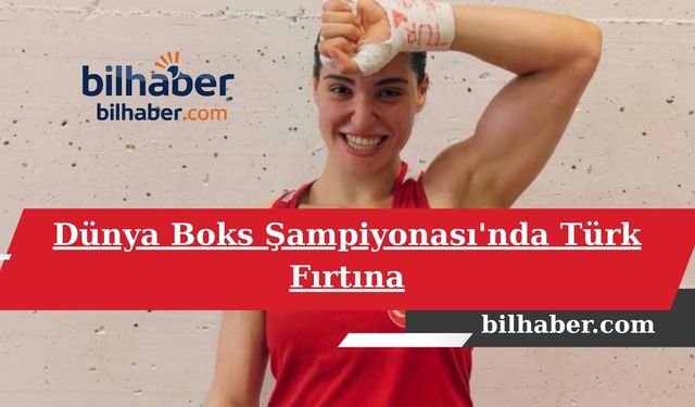 Dünya Boks Şampiyonası'nda Türk Fırtına