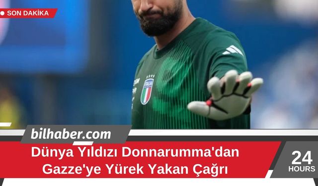 Dünya Yıldızı Donnarumma'dan Gazze'ye Yürek Yakan Çağrı