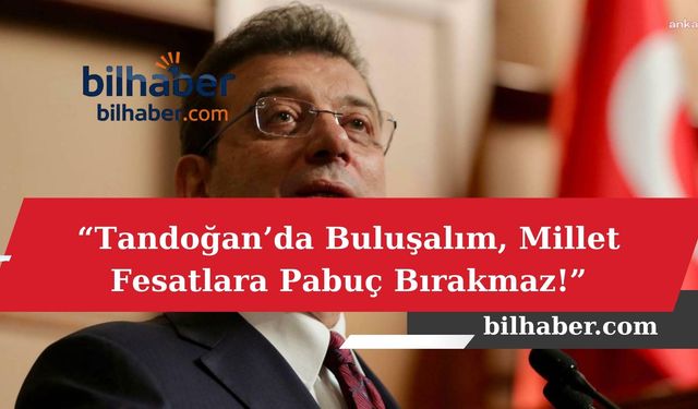 Ekrem İmamoğlu’ndan Silivri’den Gürleyen Çağrı: “Tandoğan’da Buluşalım, Millet Fesatlara Pabuç Bırakmaz!”