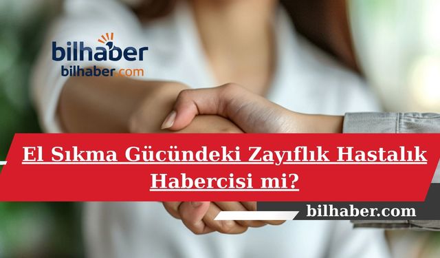 El Sıkma Gücündeki Zayıflık Hastalık Habercisi mi?