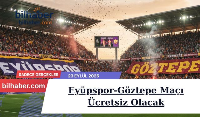 Eyüpspor-Göztepe Maçı Ücretsiz Olacak: İşte Detaylar ve Futbolseverleri Bekleyen Heyecan Dolu Anlar!