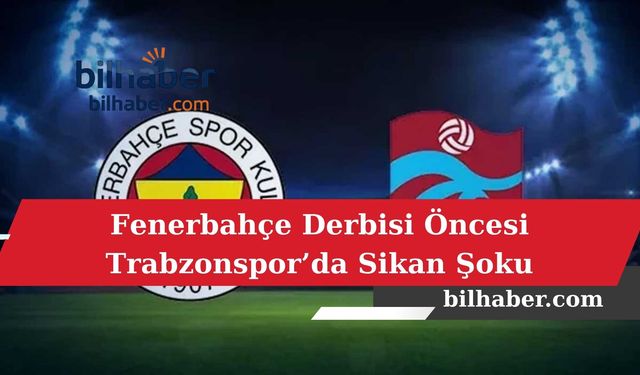 Fenerbahçe Derbisi Öncesi Trabzonspor’da Sikan Şoku
