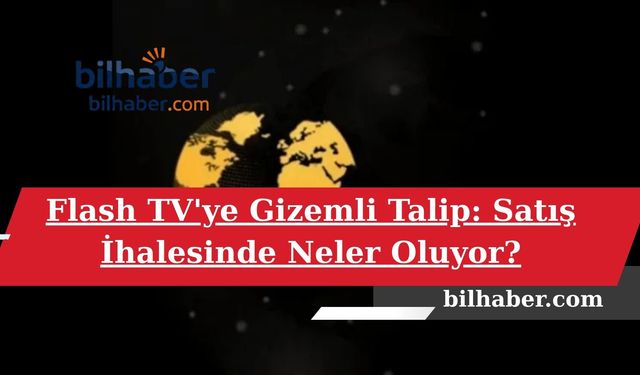 Flash TV'ye Gizemli Talip: Satış İhalesinde Neler Oluyor?