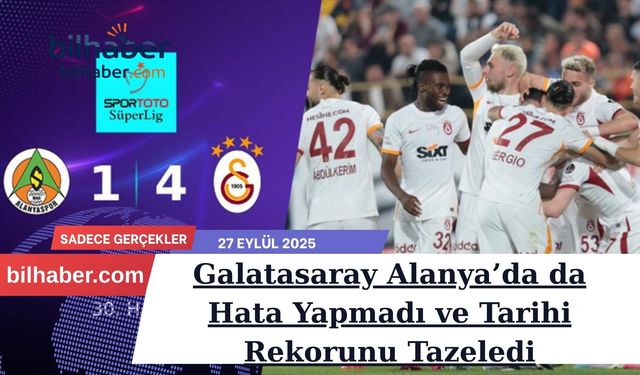 Galatasaray Alanya’da da Hata Yapmadı ve Tarihi Rekorunu Tazeledi