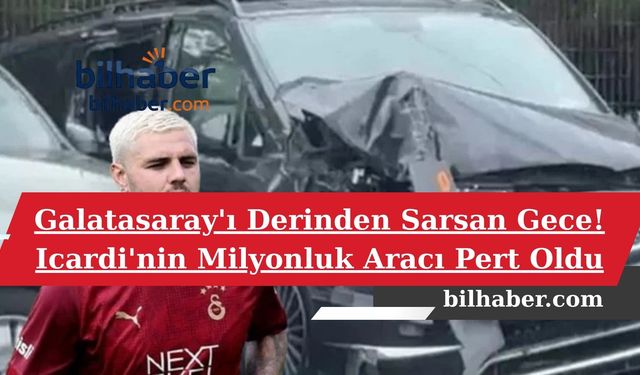 Galatasaray'ı Derinden Sarsan Gece! Icardi'nin Milyonluk Aracı Pert Oldu