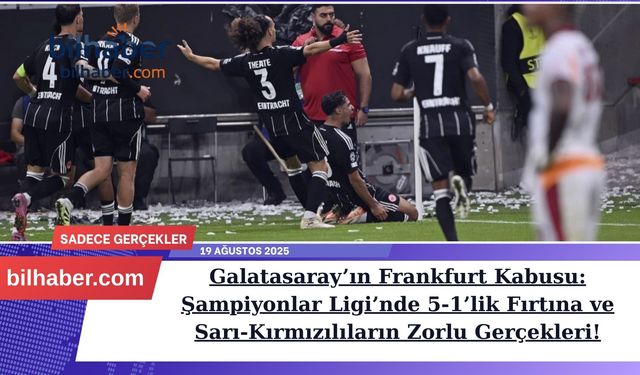Galatasaray’ın Frankfurt Kabusu: Şampiyonlar Ligi’nde 5-1’lik Fırtına ve Sarı-Kırmızılıların Zorlu Gerçekleri!