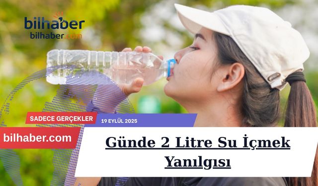 Günde 2 Litre Su İçmek Yanılgısı