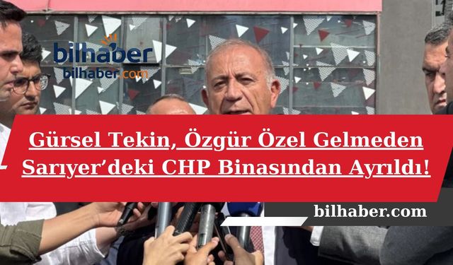 Gürsel Tekin, Özgür Özel Gelmeden Sarıyer’deki CHP Binasından Ayrıldı!