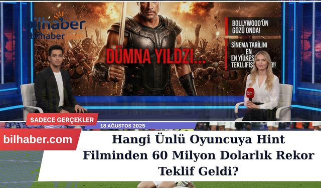 Hangi Ünlü Oyuncuya Hint Filminden 60 Milyon Dolarlık Rekor Teklif Geldi?