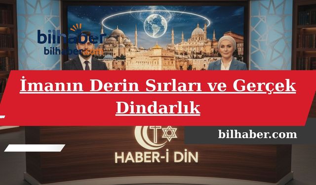 İmanın Derin Sırları ve Gerçek Dindarlık