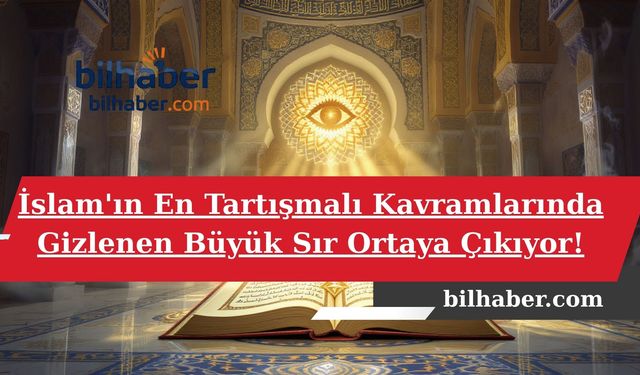 İslam'ın En Tartışmalı Kavramlarında Gizlenen Büyük Sır Ortaya Çıkıyor!