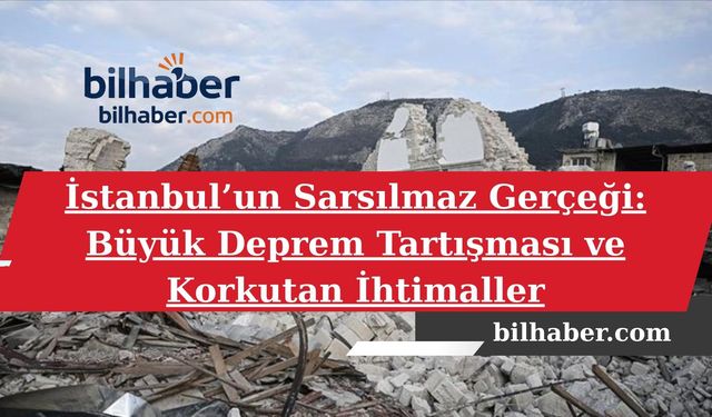 İstanbul’un Sarsılmaz Gerçeği: Büyük Deprem Tartışması ve Korkutan İhtimaller