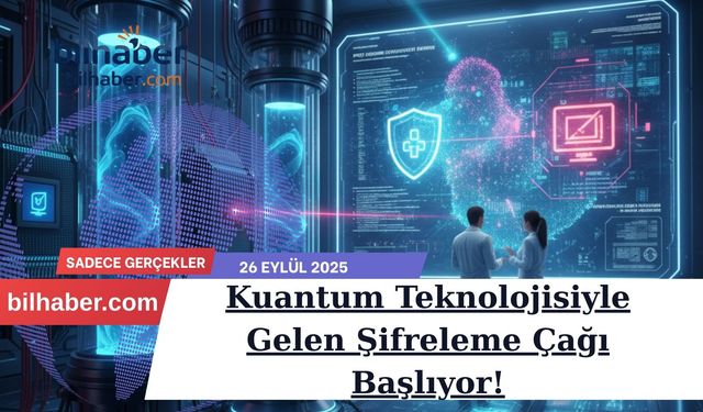 Kuantum Teknolojisiyle Gelen Şifreleme Çağı Başlıyor!