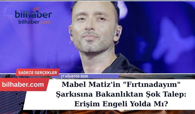 Mabel Matiz'in "Fırtınadayım" Şarkısına Bakanlıktan Şok Talep: Erişim Engeli Yolda Mı?