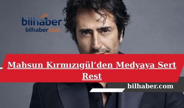 Mahsun Kırmızıgül’den Medyaya Sert Rest