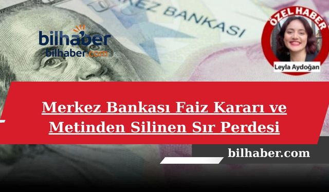 Merkez Bankası Faiz Kararı ve Metinden Silinen Sır Perdesi