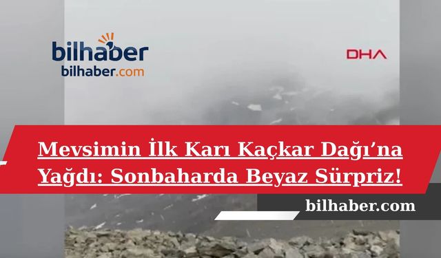 Mevsimin İlk Karı Kaçkar Dağı’na Yağdı: Sonbaharda Beyaz Sürpriz!