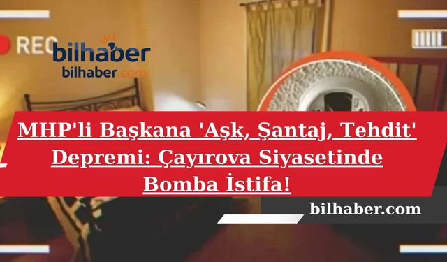 MHP'li Başkana 'Aşk, Şantaj, Tehdit' Depremi: Çayırova Siyasetinde Bomba İstifa!