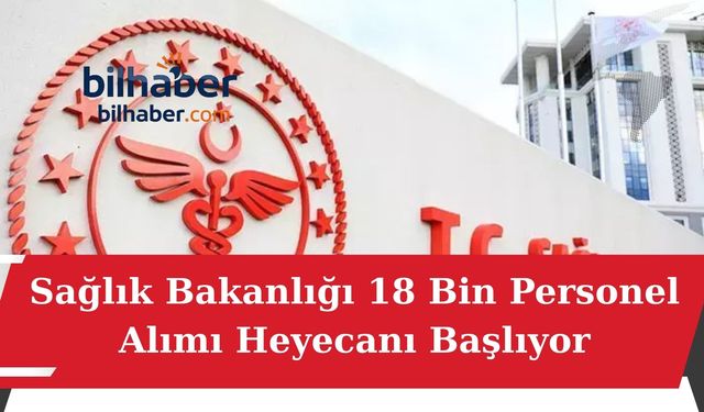 Sağlık Bakanlığı 18 Bin Personel Alımı Heyecanı Başlıyor