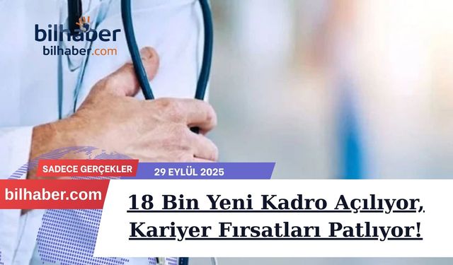 Sağlık Bakanlığı'ndan Dev Personel Müjdesi: 18 Bin Yeni Kadro Açılıyor, Kariyer Fırsatları Patlıyor!