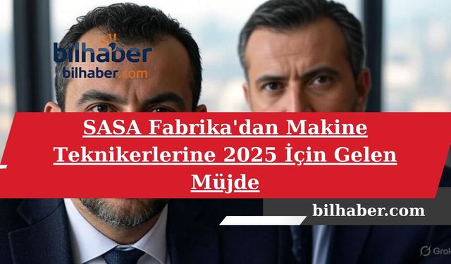 SASA Fabrika'dan Makine Teknikerlerine 2025 İçin Gelen Müjde